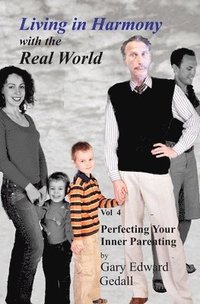 bokomslag Living in Harmony with the Real World Volume 4: Perfecting Your Inner Parent