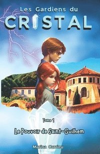 bokomslag Les Gardiens du CRISTAL: Tome 1: Le Pouvoir de Saint-Guilhem