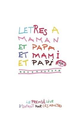 bokomslag Letres a Maman et Papa et Mami et Papi: En matiére d'éducation, les enfants aussi ont leur mot à dire !