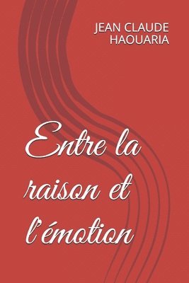 bokomslag Entre la raison et l'émotion