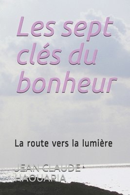 Les sept clés du bonheur: La route vers la lumière 1