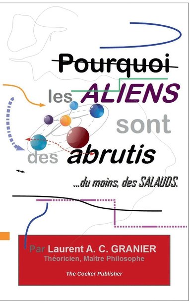 bokomslag Pourquoi les Aliens sont des Abrutis, ...du moins, des Salauds