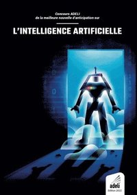 bokomslag Concours ADELI de la meilleure nouvelle d'anticipation sur l'intelligence artificielle