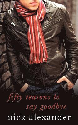 Nick Alexander - 50 Reasons to Say Goodbye, Häftad