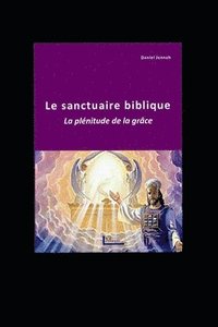 bokomslag Le sanctuaire biblique: La plénitude de la grâce