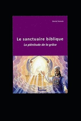 Le sanctuaire biblique: La plénitude de la grâce 1