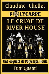 bokomslag Polycarpe, Le Crime de River House