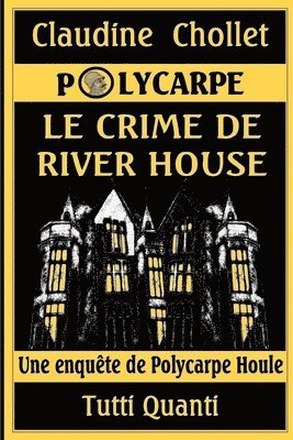 Polycarpe, Le Crime de River House 1