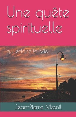 Une quête spirituelle: qui éclaire la Vie 1