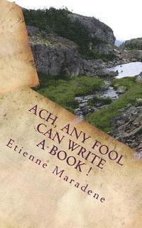 Ach, any fool can write a book ! 1