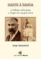 Serge Tcherkezoff - Mauss à Samoa: Le holisme sociologique et l'esprit du don polynésien, Häftad