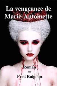 bokomslag La vengeance de Marie-Antoinette