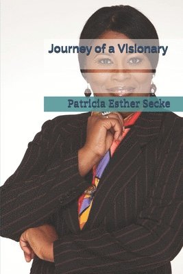 bokomslag Journey of a Visionary: The Almighty who calls us is faithful, and He will do it.