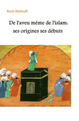 De l'aveu même de l'islam: ses origines ses débuts 1