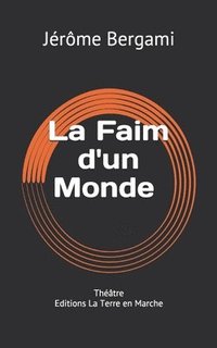 bokomslag La Faim d'un Monde: Théâtre - Editions La Terre en Marche