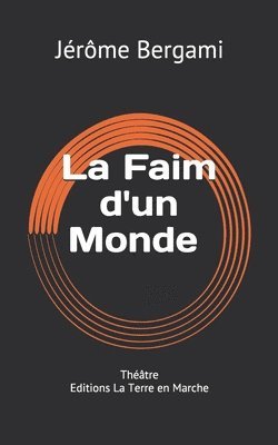 La Faim d'un Monde: Théâtre - Editions La Terre en Marche 1