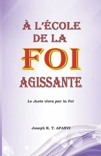 bokomslag A l'Ecole de la Foi Agissante