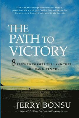 The Path To Victory: 8 Steps to possess the land that God has given you... 1