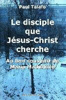bokomslag Le disciple que Jesus-Christ cherche - Au bon souvenir de Marie Madeleine