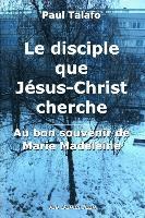 Le disciple que Jesus-Christ cherche - Au bon souvenir de Marie Madeleine