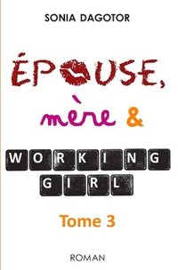 bokomslag Epouse, mère et working girl - Tome 3