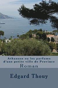 bokomslag Athanase ou les parfums d'une petite ville de Province: Roman