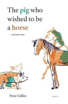 Peter Gillies - pig who wished to be a horse ...and other tales, Häftad