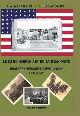 camp américain de la Braconne - Braconne Ordnance Depot (BROD) 1951-1967