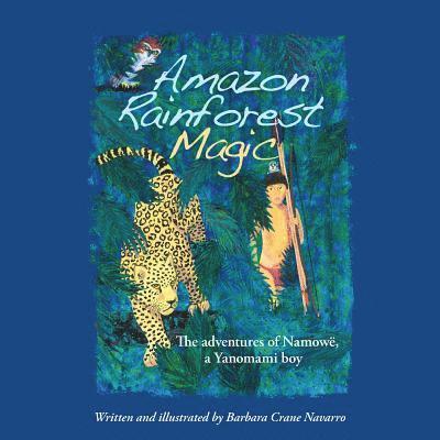 Amazon Rainforest Magic: The adventures of Namowë, a Yanomami boy 1