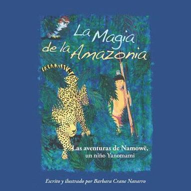 bokomslag La Magia de la Amazonia: Las aventuras de Namowë, un niño Yanomami