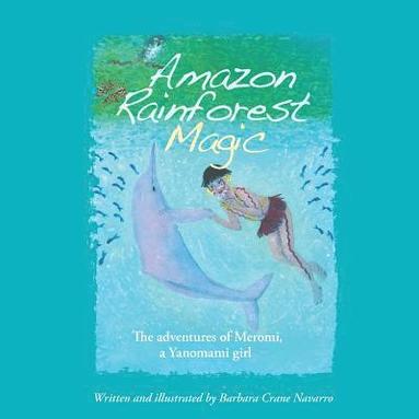 bokomslag Amazon Rainforest Magic: The adventures of Meromi, a Yanomami girl