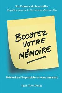 bokomslag Boostez votre mémoire: Mémorisez l'impossible en vous amusant