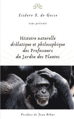 Frédéric Gérard, Jean Béhue, Bertrand-Isidore Salles - Histoire naturelle, drolatique et philosophique des Professeurs du Jardin des Plantes, Häftad