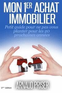 Arnaud Priser - Mon 1er achat immobilier: Petit guide pour ne pas vous planter pour les 20 prochaines années, Häftad