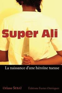 bokomslag Super Ali: La Naissance d'Une Héroïne Tueuse