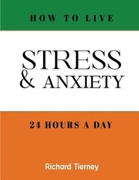 bokomslag How To Live Stress & Anxiety Free 24 Hours a Day