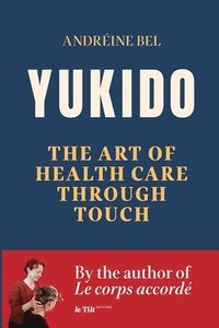 bokomslag Yukido, the Art of Health Care through Touch
