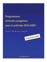 bokomslag Programmes et fonds européens pour la période 2014-2020 - DEUXIEME VERSION: La bonne subvention pour le bon projet.