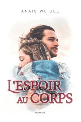 bokomslag L'espoir au corps.: Parce qu'un roman feel good peut aussi parler de sujets forts et d'actualité.