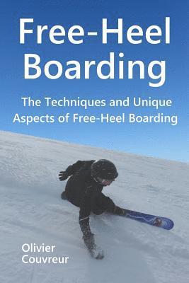 Free-Heel Boarding: The Techniques and Unique Aspects of Free-Heel Boarding 1