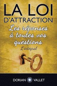 bokomslag La loi d'attraction: Les reponses a toutes vos questions - L'integral