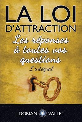 bokomslag La loi d'attraction: Les reponses a toutes vos questions - L'integral