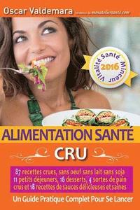bokomslag Alimentation Santé: CRU, 87 recettes délicieuses et saines: sans oeuf ni lait ni soja, 11 petits déjeuners, 16 desserts, 4 pains crus et 1