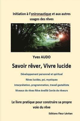 bokomslag Savoir Rêver, Vivre Lucide: Initiation à l'onironautique et aux autres usages des rêves Un livre pour construire et explorer sa propre voie du rêv
