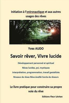 bokomslag Savoir Rêver, Vivre Lucide: Initiation à l'onironautique et aux autres usages des rêves Un livre pour construire et explorer sa propre voie du rêv