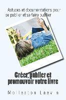 bokomslag Creer, publier et promouvoir votre livre: Astuces et documentations pour se publier et se faire publier
