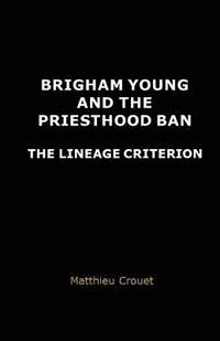 bokomslag Brigham Young and the priesthood ban: The lineage criterion