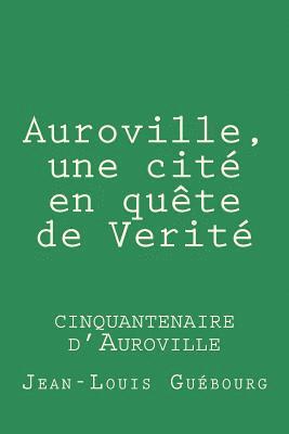 Jean-Louis Guebourg - Auroville, une cite en quete de Verite: cinquantenaire d'Auroville, Häftad