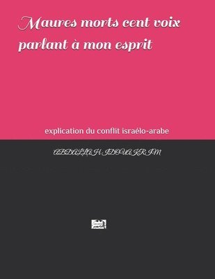 bokomslag Maures morts cent voix parlant à mon esprit: explication du conflit israélo-arabe