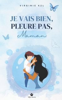 bokomslag Je vais bien, pleure pas, maman